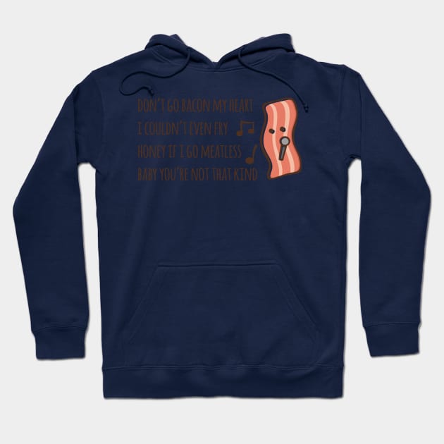 Don't Go Bacon My Heart 2.0 Hoodie by myndfart